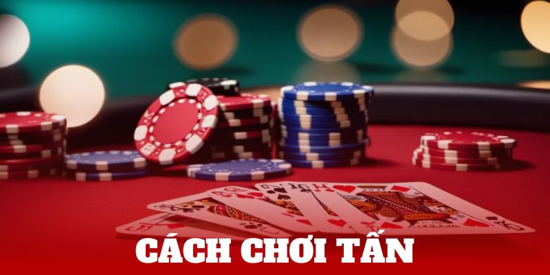 Cách chơi tấn bách chiến bách thắng cho tín đồ mê game bài