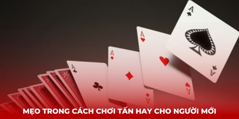 Mẹo trong cách chơi Tấn hay cho người mới