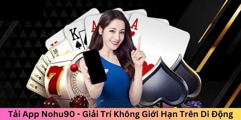 Tải app Nohu90 - Hướng dẫn chi tiết và lợi ích mang lại