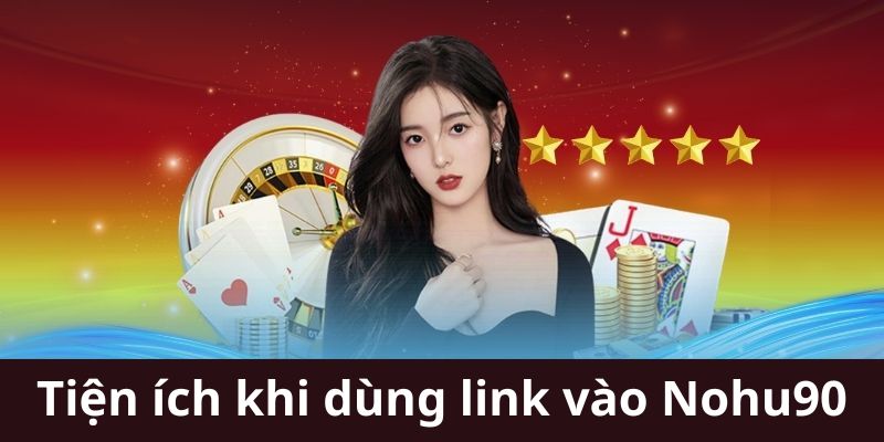 Các tiện ích có tại link vào Nohu90