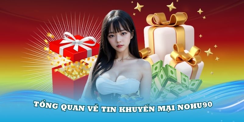 Tổng quan về tin khuyến mại Nohu90