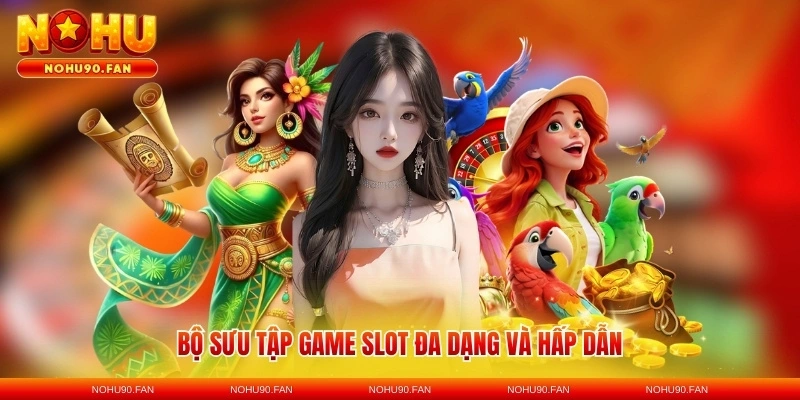 Bộ sưu tập game slot đa dạng và hấp dẫn