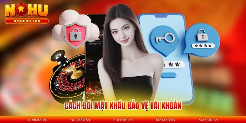 Cách đổi mật khẩu bảo vệ tài khoản