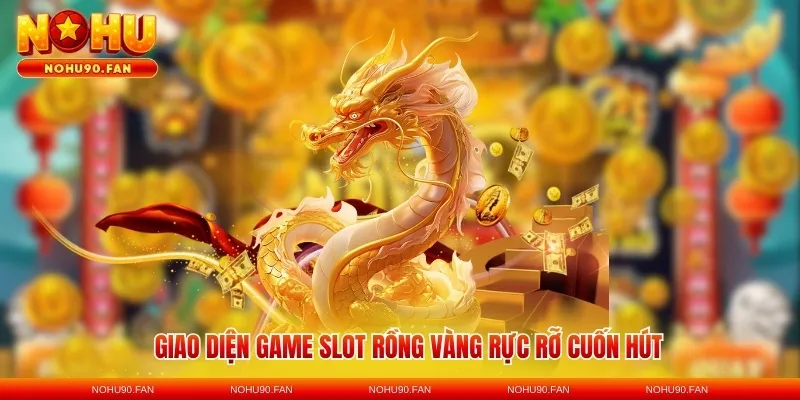 Giao diện game slot Rồng Vàng rực rỡ cuốn hút