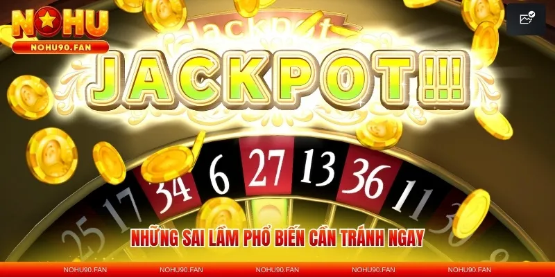 Những sai lầm phổ biến cần tránh ngay