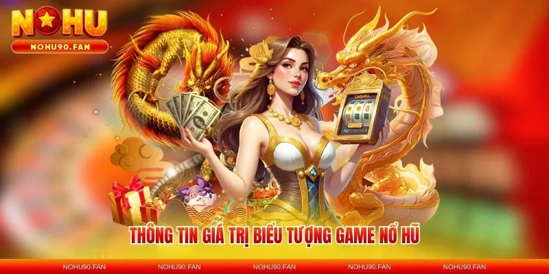 Thông tin giá trị biểu tượng game nổ hũ