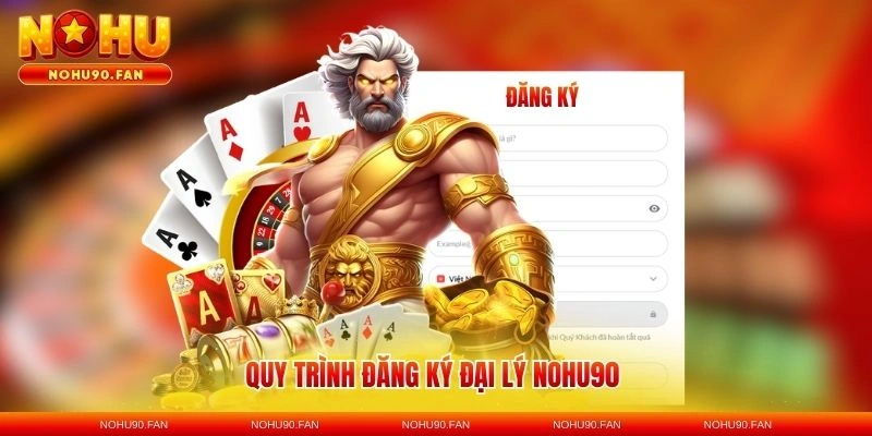 Quy trình đăng ký đại lý Nohu90 đơn giản nhanh chóng