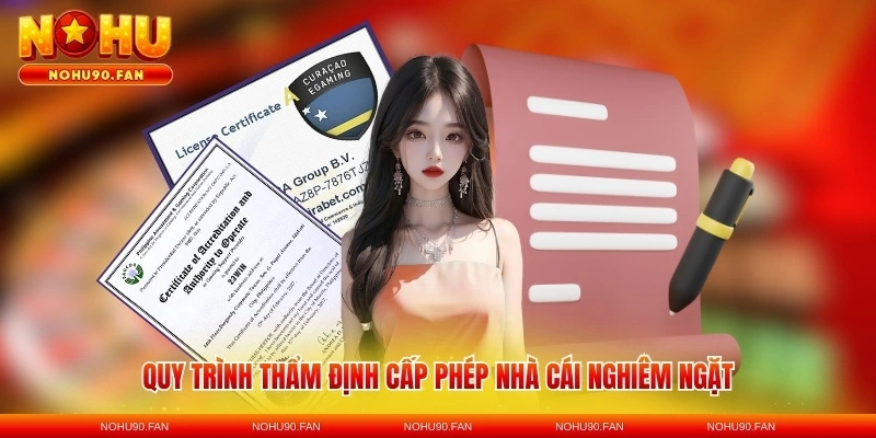 Quy trình thẩm định cấp phép nhà cái nghiêm ngặt