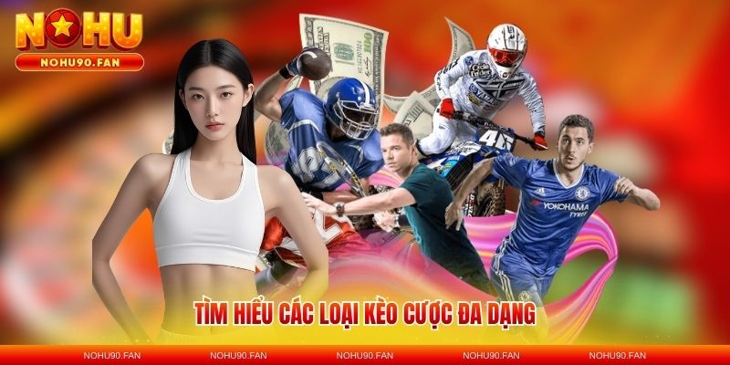 Tìm hiểu các loại kèo cược đa dạng