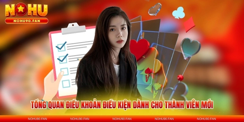 Tổng quan điều khoản điều kiện dành cho thành viên mới